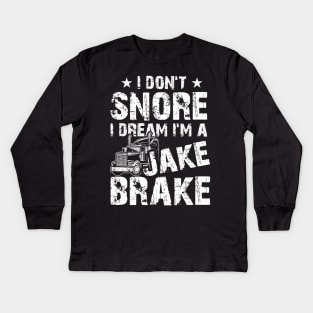 Funny Truck Lover Tee I Don't Snore I Dream I'm A Jake Brake Kids Long Sleeve T-Shirt